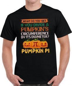 What do you get if you divide a Pumpkin's circumference by its diameter Pumpkin Pi Tee Shirt