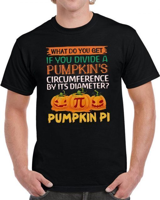 What do you get if you divide a Pumpkin's circumference by its diameter Pumpkin Pi Tee Shirt