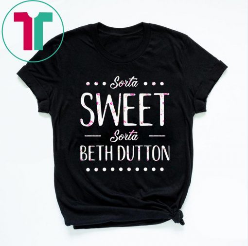 Sorta Sweet Sorta Beth Dutton T-Shirt