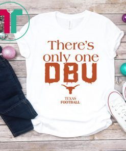 There’s Only One DBU Texas Football Tee Shirt