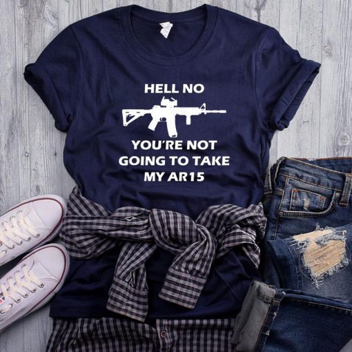 Offcial Hell No You're Not Going To Take My AR15 Beto Come And It T-Shirt