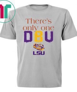 There’s Only One DBU LSU Tigers Football Tee Shirt