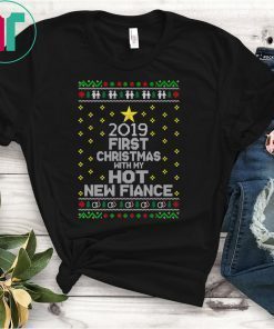 2019 first Christmas with my hot new fiance shirt