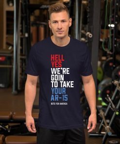Beto Hell Yes We’re Going To Take Your Ar-15 2020 Gift T-Shirt