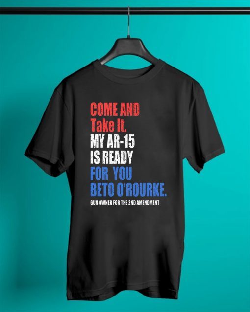 Buy COME AND TAKE IT BETO O'Rourke AR-15 Confiscation Pro Gun T-Shirt