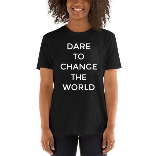 Dare To Change The World T-Shirt