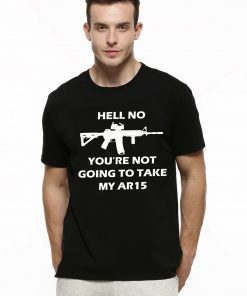 Hell No You're Not Going To Take My AR15 T-Shirt