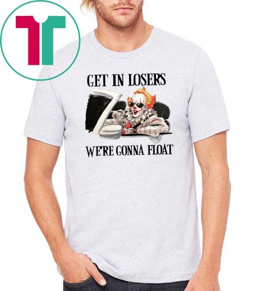 Pennywise IT get in losers we’re gonna float 2019 T-Shirt