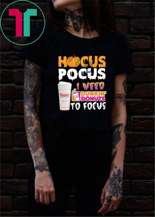 Hocus Pocus I need Dunkin Donuts to focus Tee Shirt