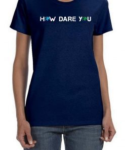 How Dare You Climate Change Awareness Activism Save Earth Classic T-Shirt