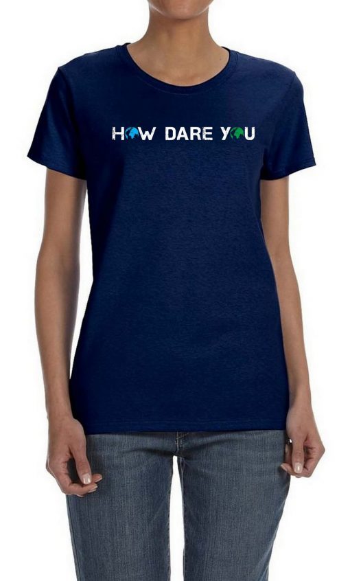 How Dare You Climate Change Awareness Activism Save Earth Classic T-Shirt