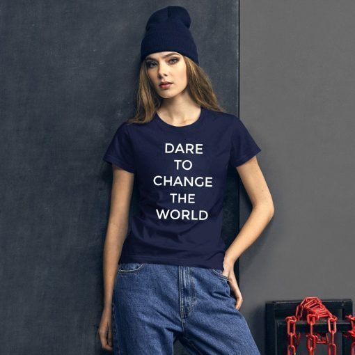 Dare To Change The World T-Shirt