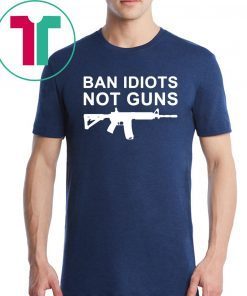 Buy Ban Idiots Not Guns T-Shirt