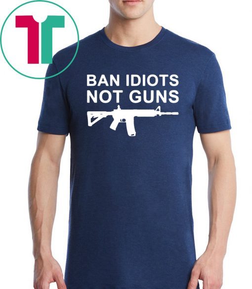 Buy Ban Idiots Not Guns T-Shirt