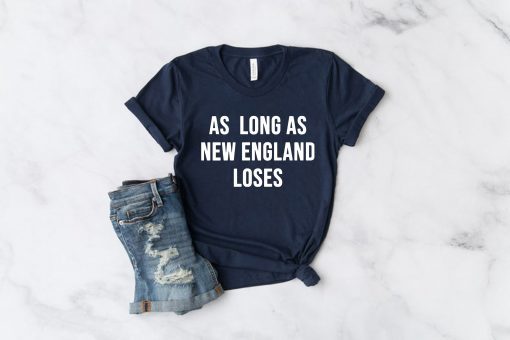 As long as new England loses Offcial T-Shirt