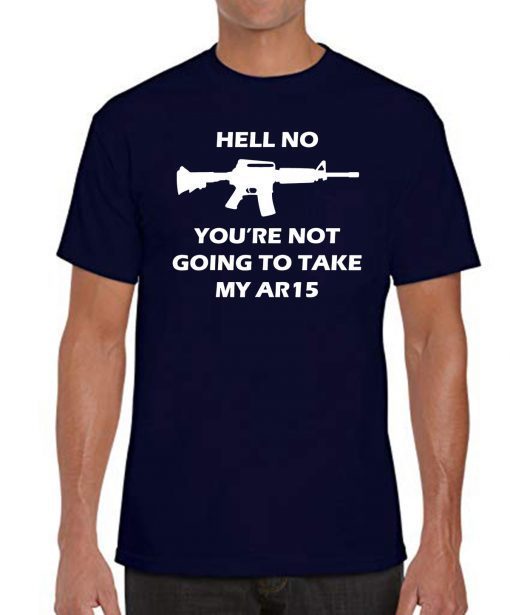 Hell No You're Not Going To Take My AR15 Beto Gift T-Shirt