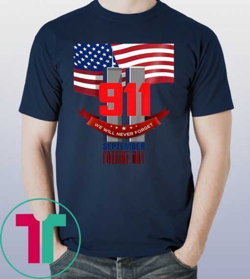 9 11 We Will Never Forget September Patriot Day Shirt