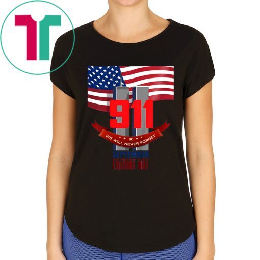 9 11 We Will Never Forget September Patriot Day Shirt