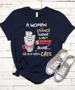 A woman cannot survive on Dunkin’ Donuts alone she also needs Cats shirt