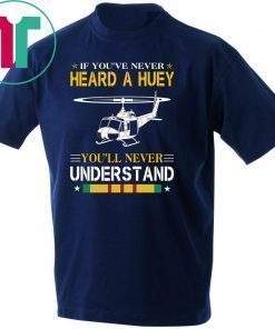 Air force if you've never heard a huey you'll never understand shirt