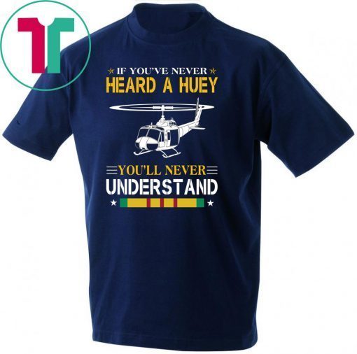 Air force if you've never heard a huey you'll never understand shirt