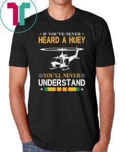 Air force if you've never heard a huey you'll never understand shirt