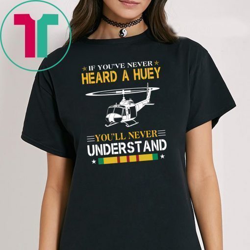 Air force if you've never heard a huey you'll never understand shirt