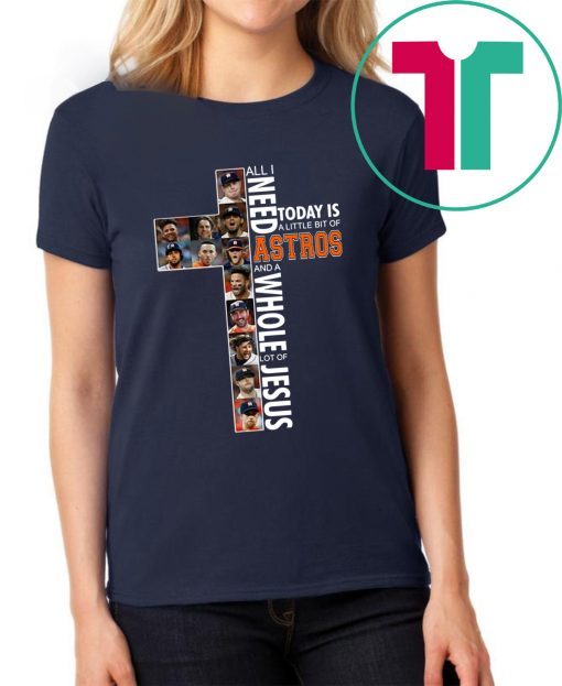 All I need today is a little bit of Astros and a whole lot of Jesus Unisex Shirt