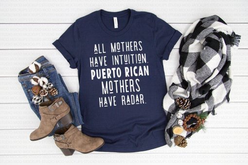 All mothers have intuition puerto rican mothers have radar t-shirt