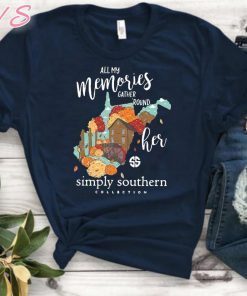 All my memories gather round her simply southern collection shirt