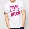 Anti Trump President Pussy Ass Bitch Unisex T-Shirt