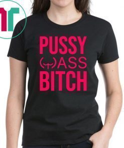 Anti Trump President Pussy Ass Bitch Unisex Tee Shirt