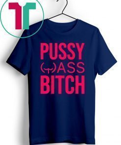 Anti Trump President Pussy Ass Bitch Unisex Tee Shirt