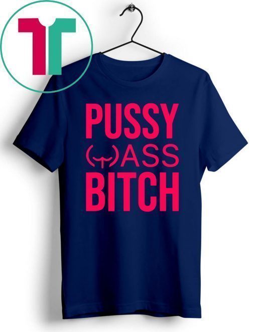 Anti Trump President Pussy Ass Bitch Unisex Tee Shirt