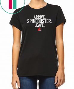 Arrive Spinebuster Leave Shirt