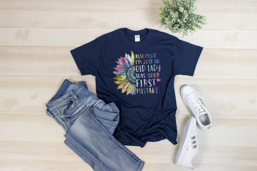 Assuming I'm Just An Old Lady Was Your First Mistake Sunflower T-shirt