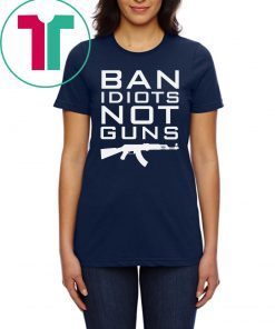 Official Ban Idiots Not Guns Shirt