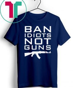 Official Ban Idiots Not Guns Shirt