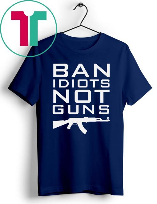 Official Ban Idiots Not Guns Shirt