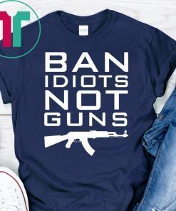 Ban Idiots Not Guns Shirt