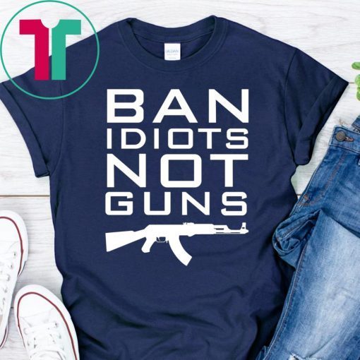 Ban Idiots Not Guns Shirt