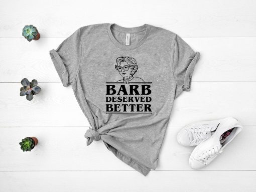 Barb Deserved Better Shirt