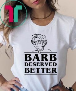 Barb Deserved Better Shirt