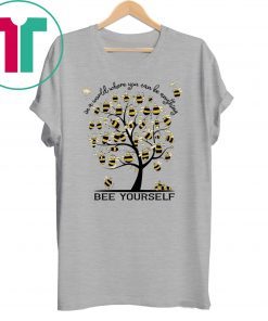 Bee Yourself In A World Where You Can Be Anything Shirt