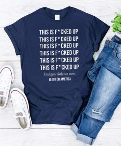 Beto o'rourke this is fucked up president shirt