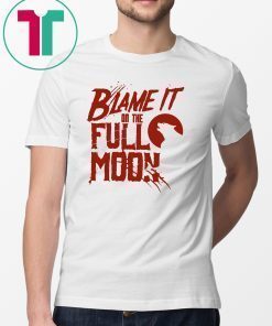 Blame It On The Full Moon Shirt