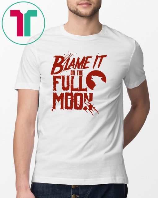 Blame It On The Full Moon Shirt