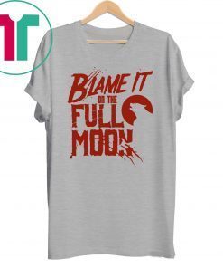 Blame It On The Full Moon Shirt