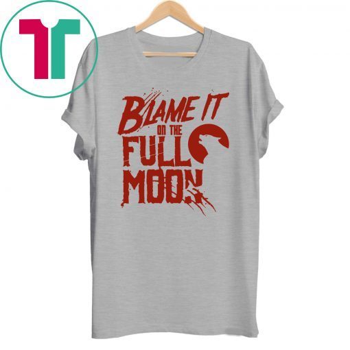 Blame It On The Full Moon Shirt