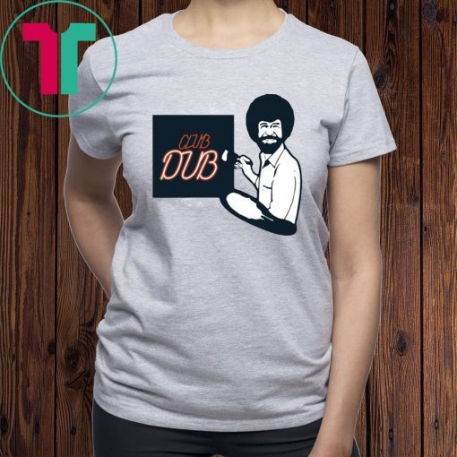 Bob Ross Club Dub Funny T-Shirt